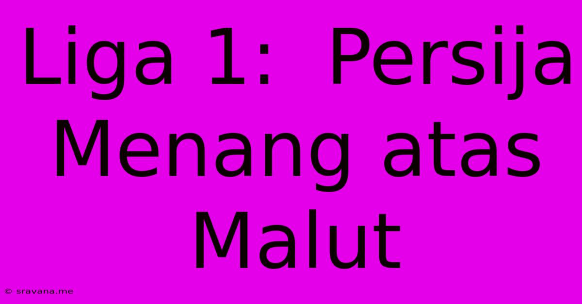 Liga 1:  Persija Menang Atas Malut