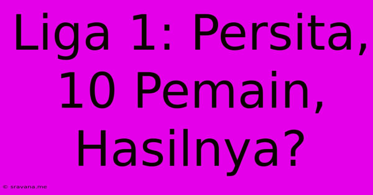 Liga 1: Persita, 10 Pemain, Hasilnya?