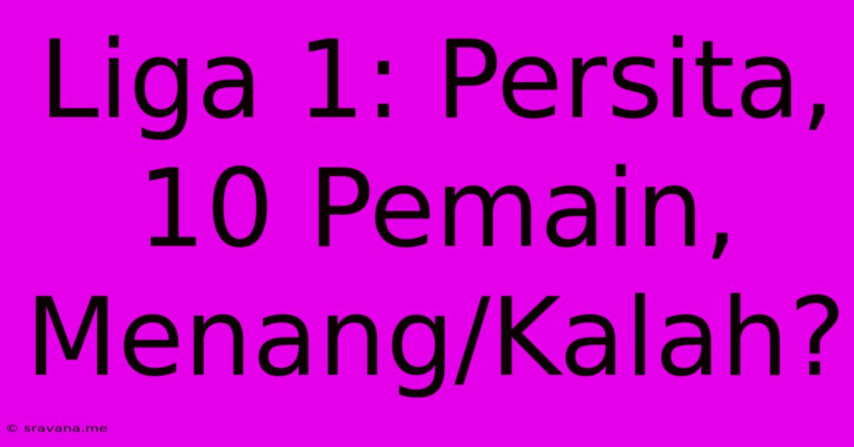 Liga 1: Persita, 10 Pemain, Menang/Kalah?