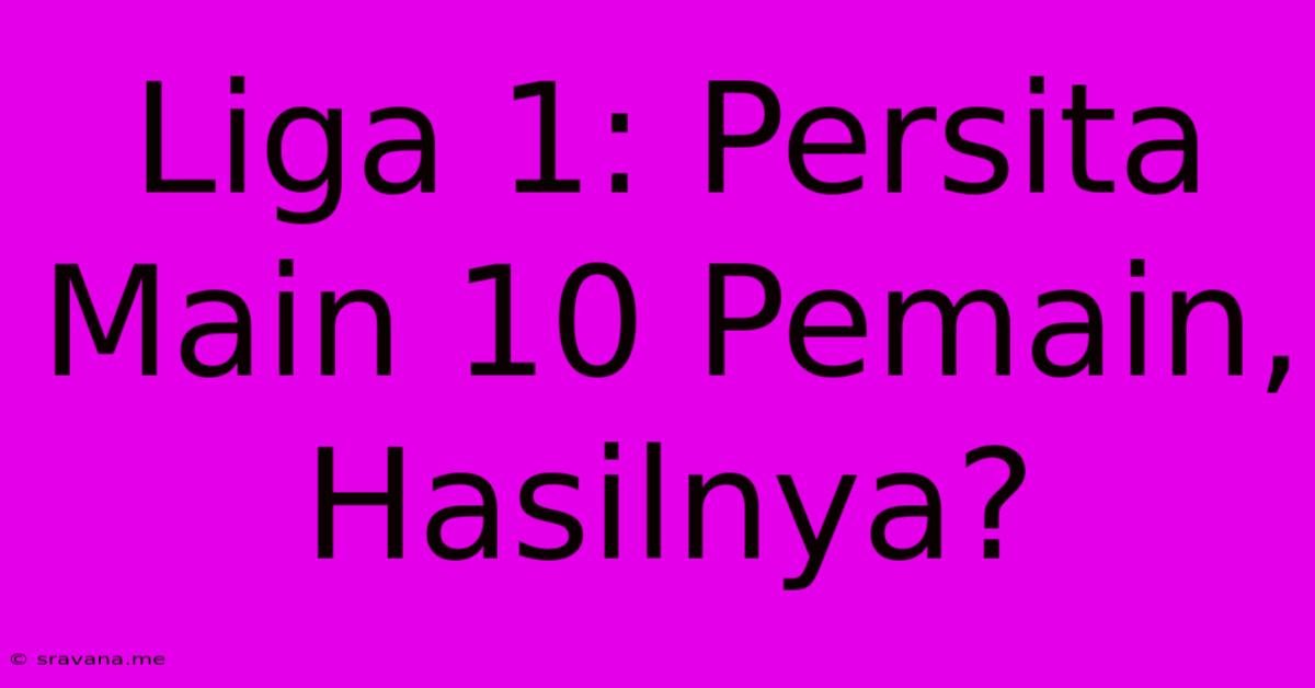 Liga 1: Persita Main 10 Pemain, Hasilnya?