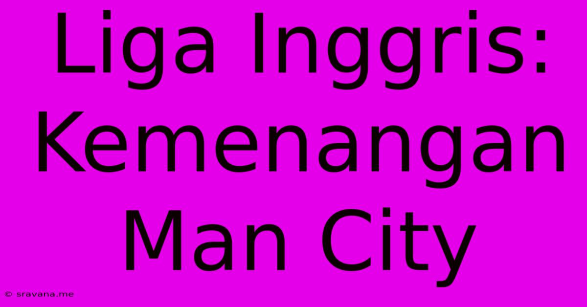 Liga Inggris: Kemenangan Man City