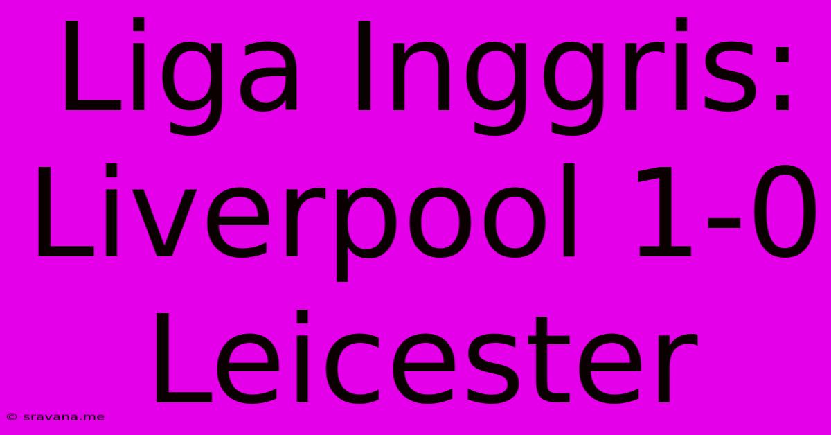 Liga Inggris: Liverpool 1-0 Leicester