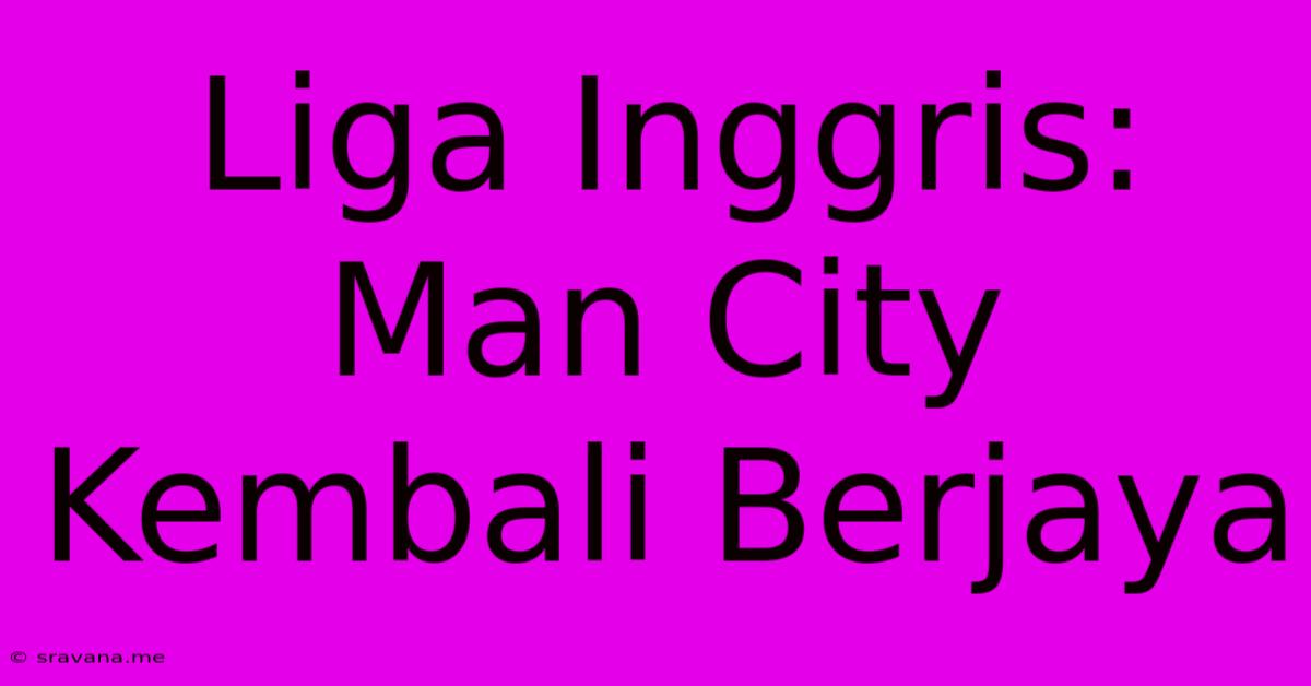 Liga Inggris: Man City Kembali Berjaya