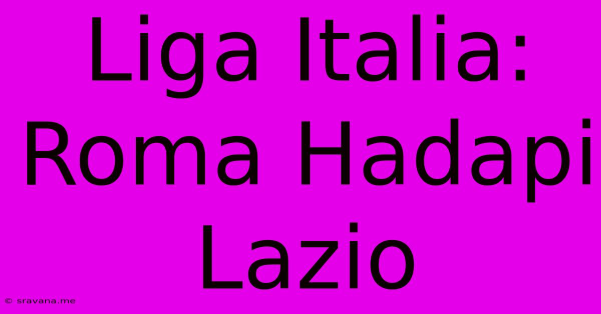 Liga Italia: Roma Hadapi Lazio