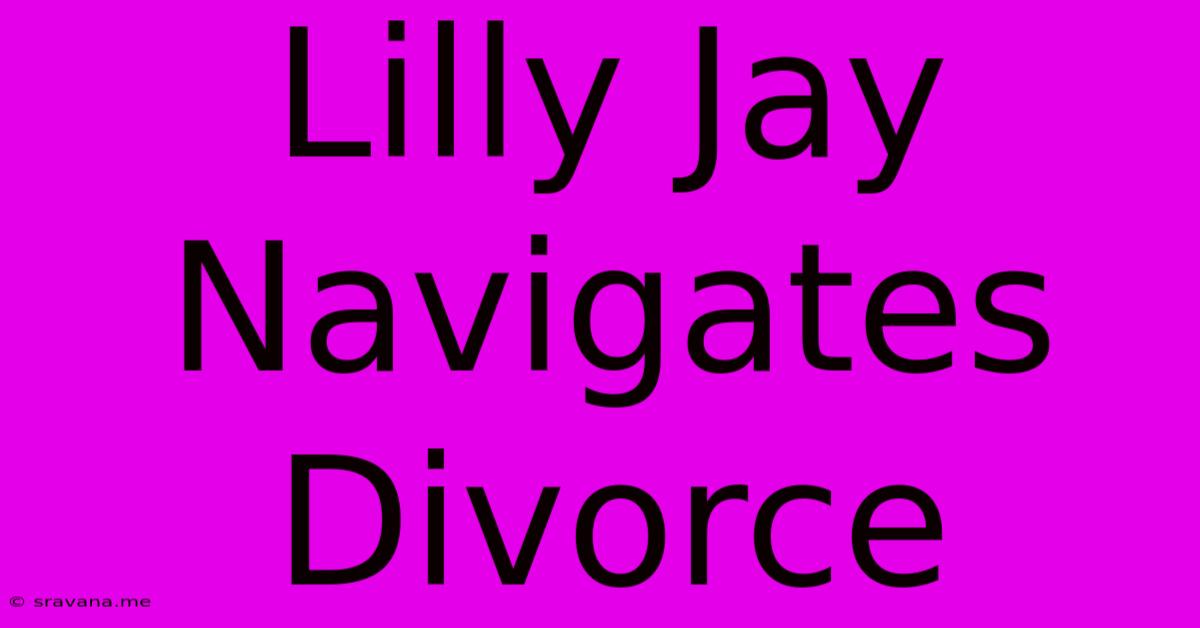 Lilly Jay Navigates Divorce