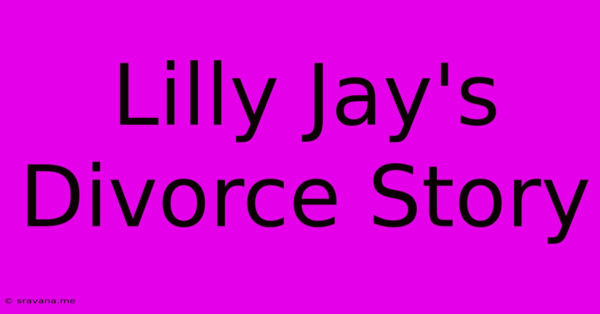 Lilly Jay's Divorce Story