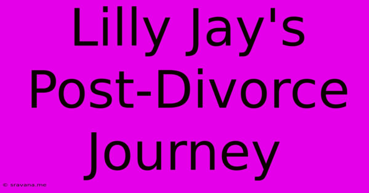 Lilly Jay's Post-Divorce Journey