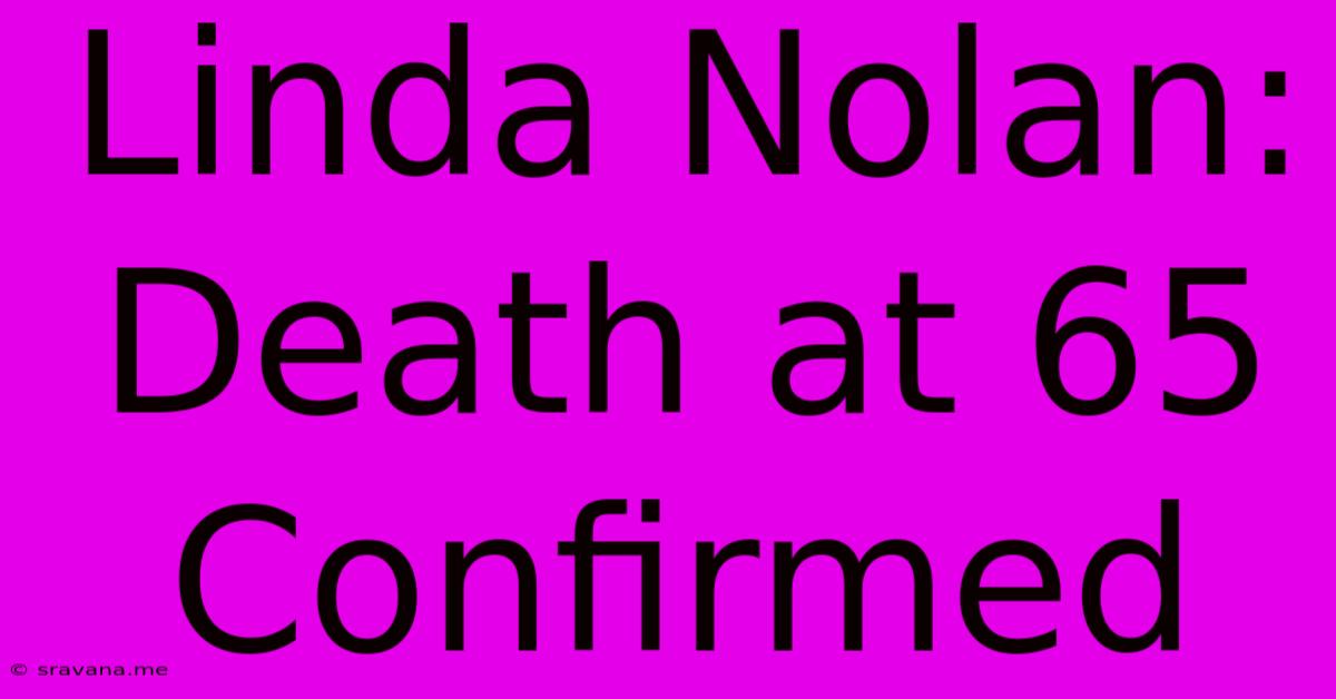 Linda Nolan: Death At 65 Confirmed