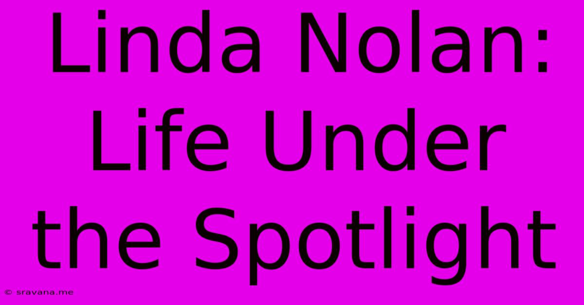 Linda Nolan: Life Under The Spotlight