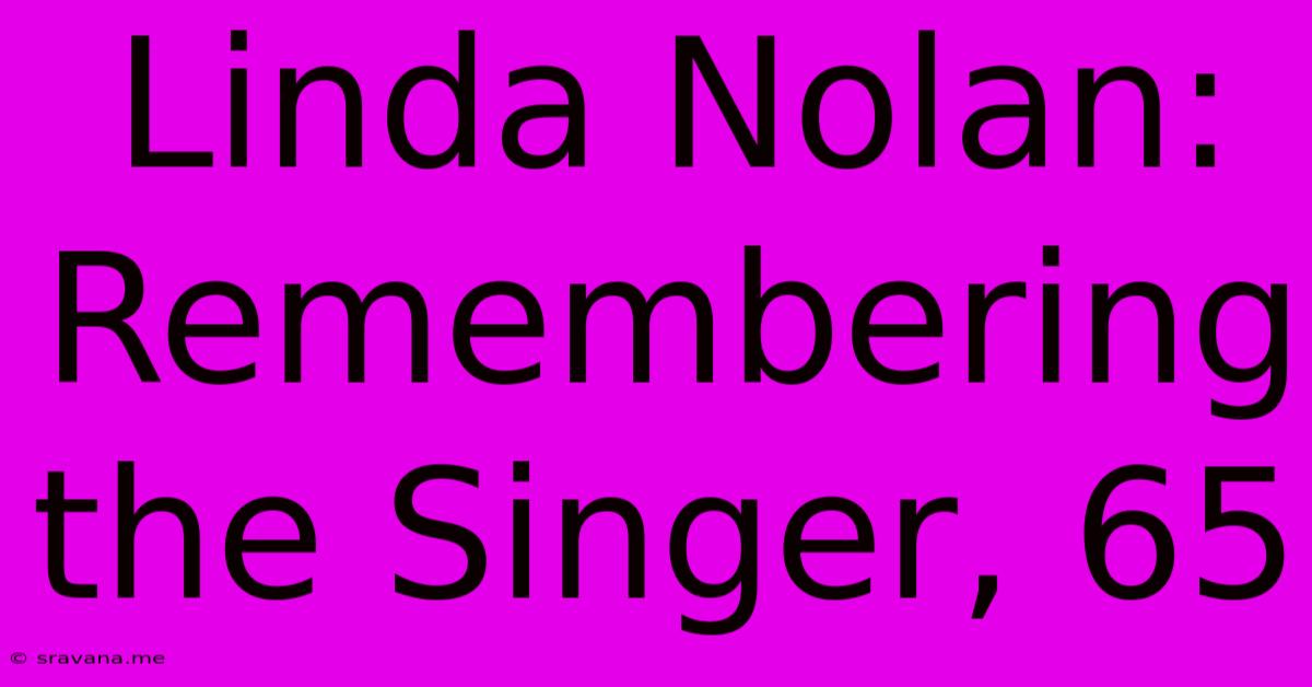 Linda Nolan: Remembering The Singer, 65