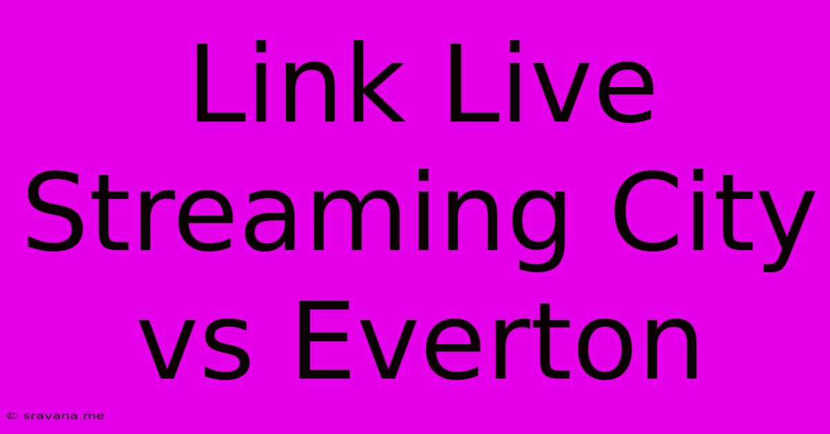 Link Live Streaming City Vs Everton