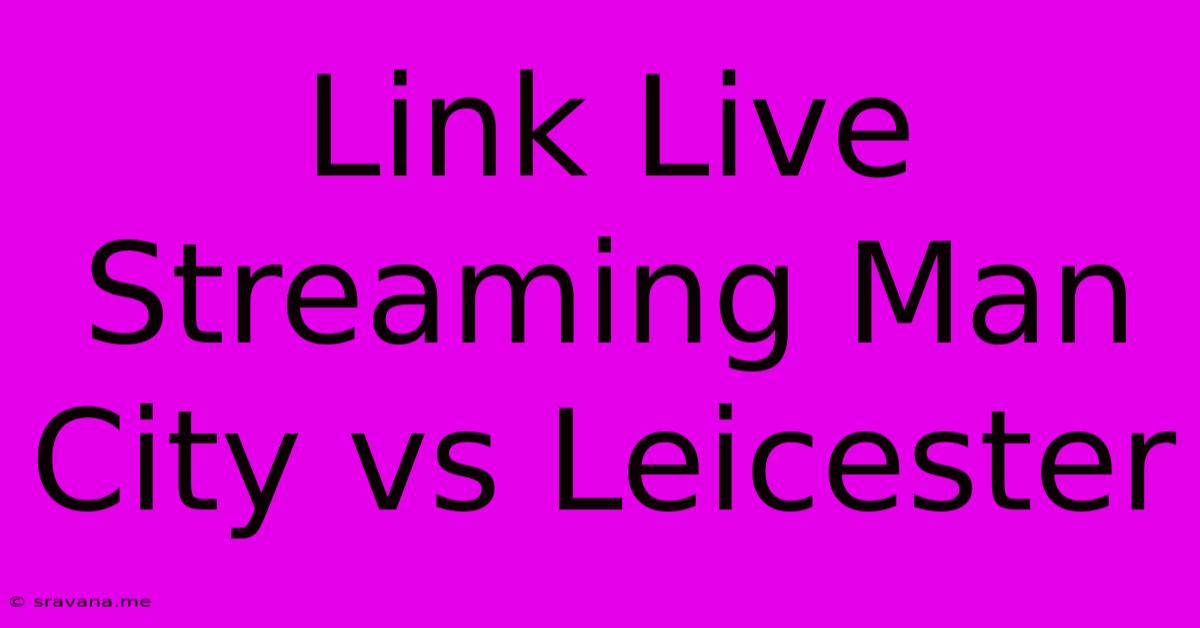 Link Live Streaming Man City Vs Leicester