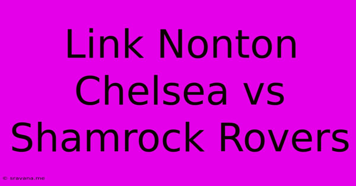 Link Nonton Chelsea Vs Shamrock Rovers