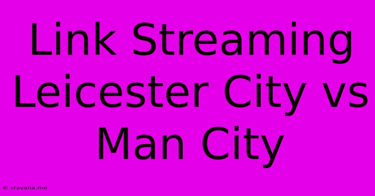 Link Streaming Leicester City Vs Man City