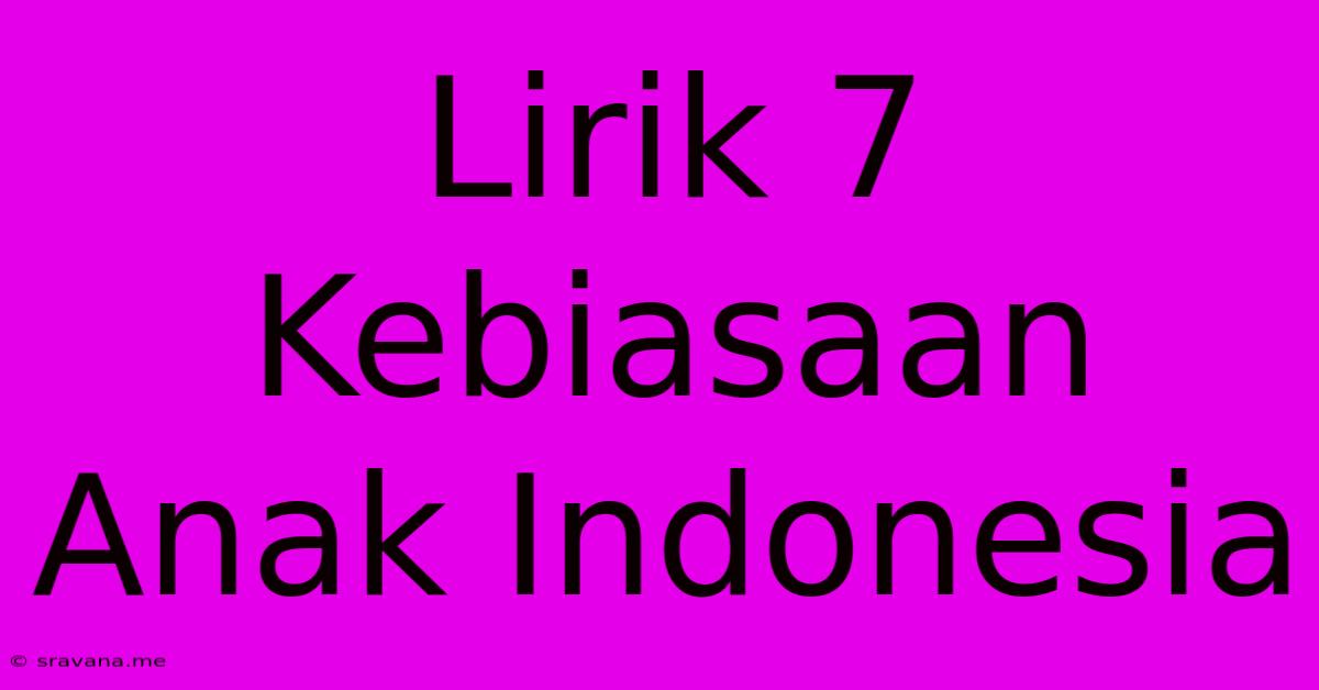 Lirik 7 Kebiasaan Anak Indonesia