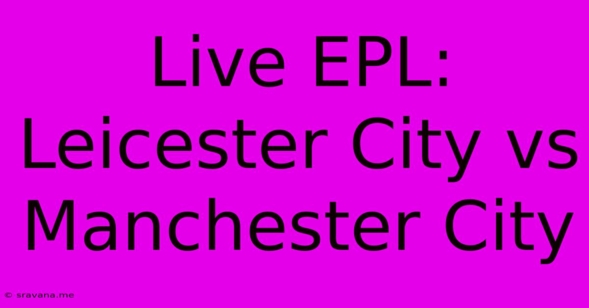 Live EPL: Leicester City Vs Manchester City