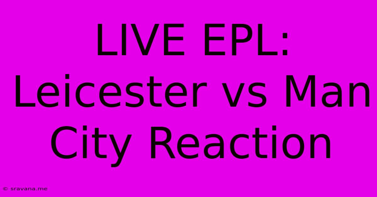 LIVE EPL: Leicester Vs Man City Reaction