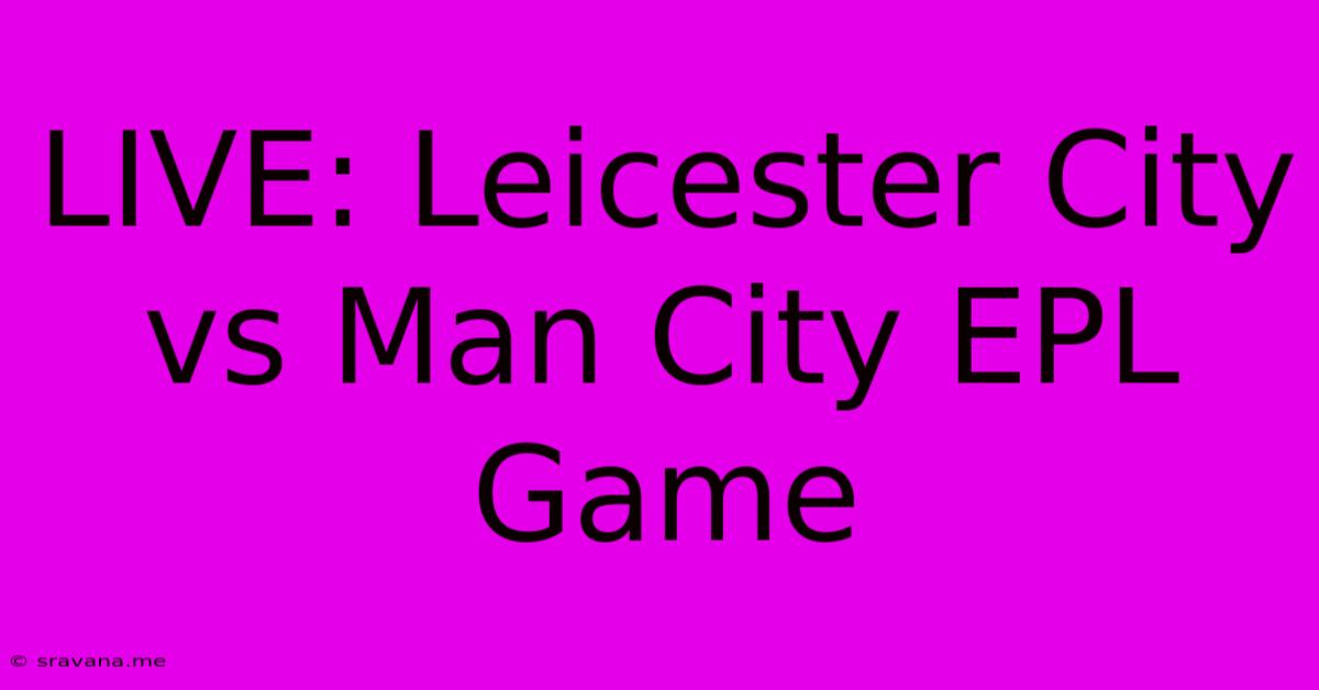 LIVE: Leicester City Vs Man City EPL Game