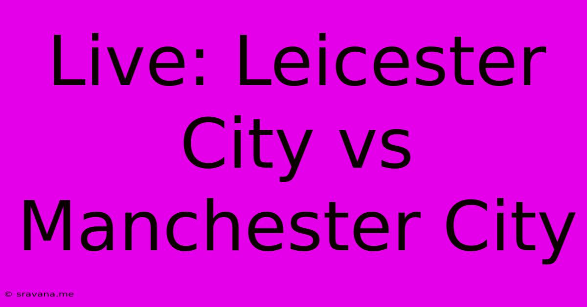 Live: Leicester City Vs Manchester City