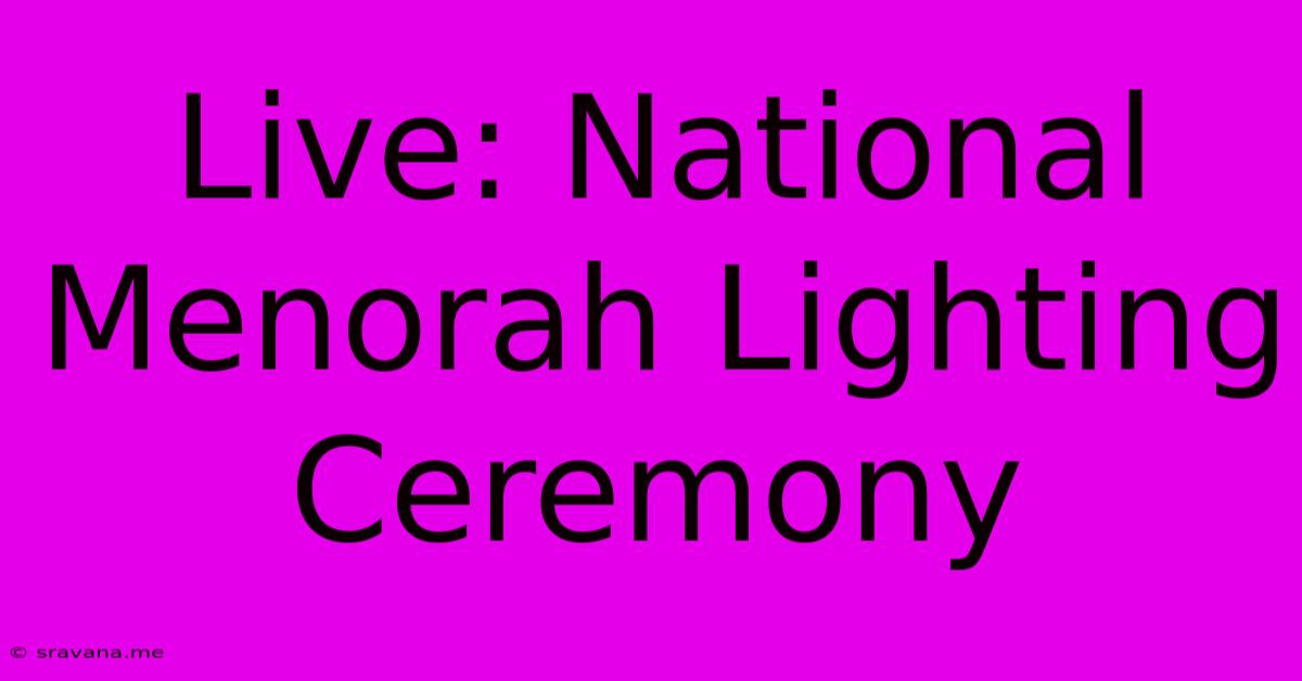 Live: National Menorah Lighting Ceremony