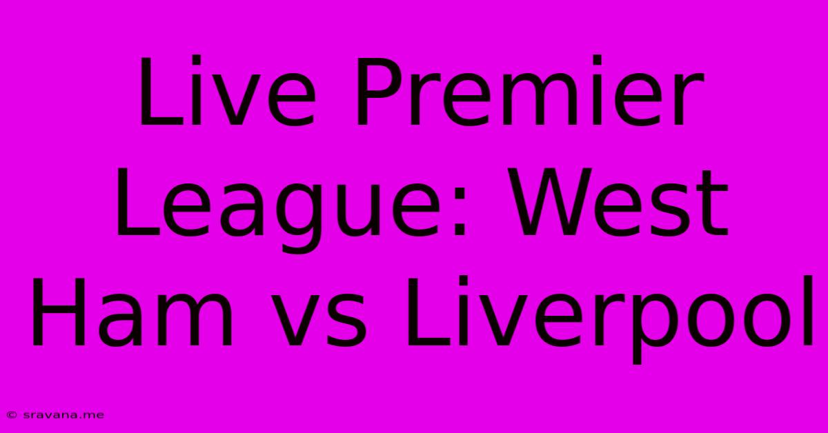 Live Premier League: West Ham Vs Liverpool