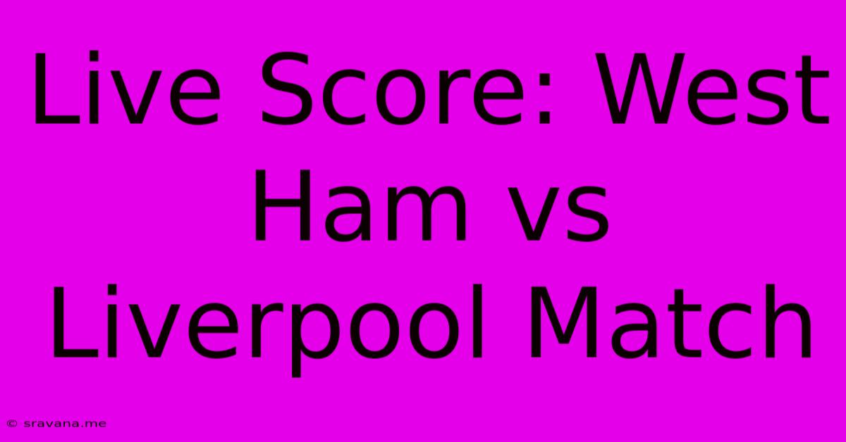 Live Score: West Ham Vs Liverpool Match