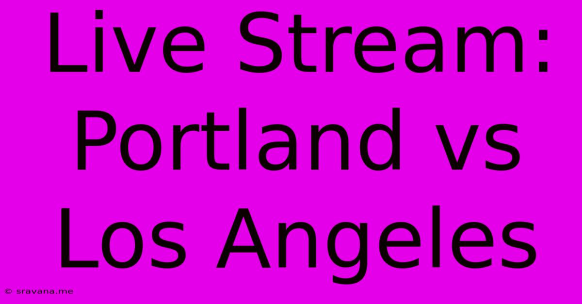 Live Stream: Portland Vs Los Angeles