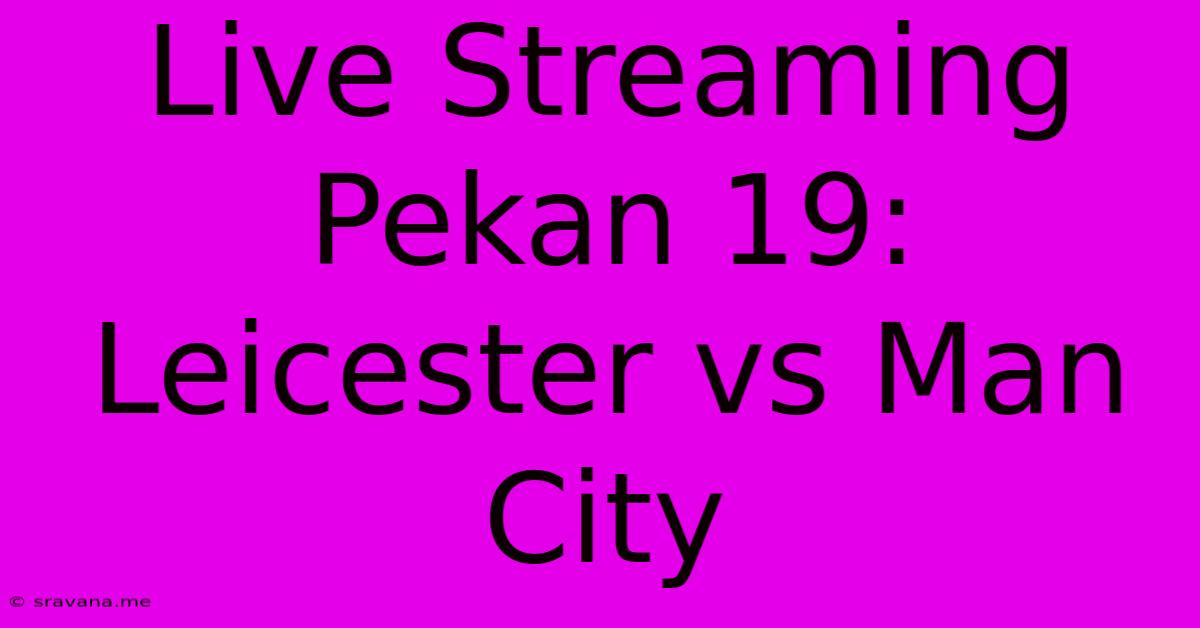 Live Streaming Pekan 19: Leicester Vs Man City