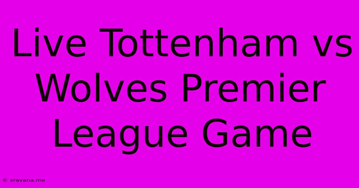 Live Tottenham Vs Wolves Premier League Game