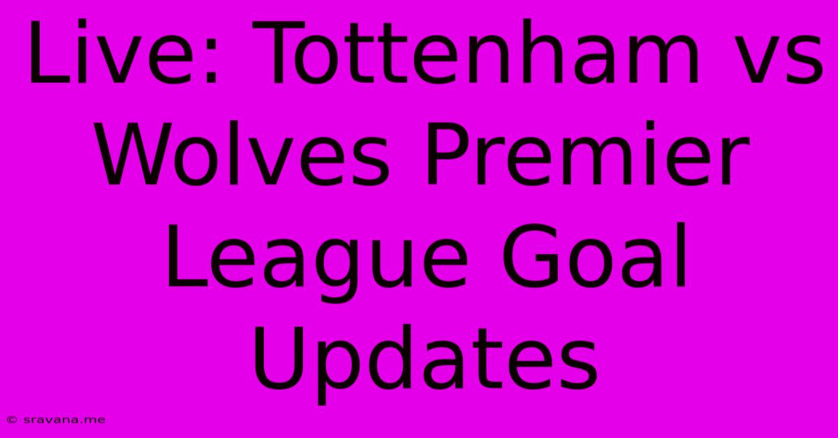 Live: Tottenham Vs Wolves Premier League Goal Updates