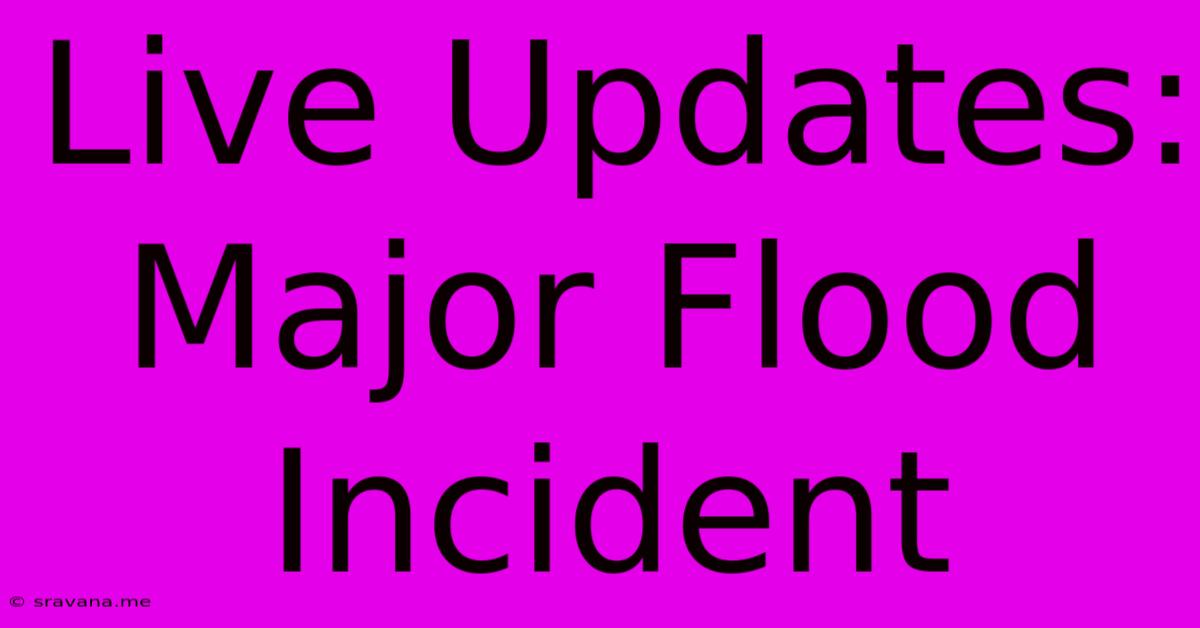 Live Updates: Major Flood Incident