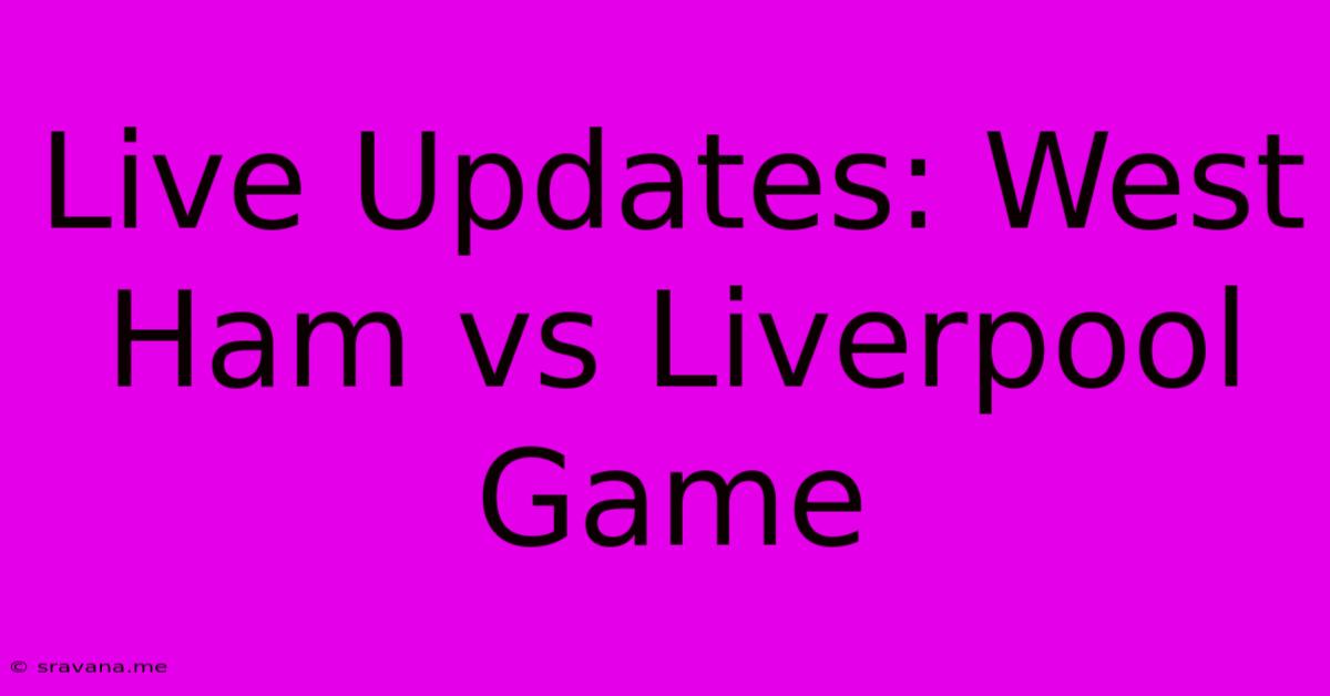 Live Updates: West Ham Vs Liverpool Game