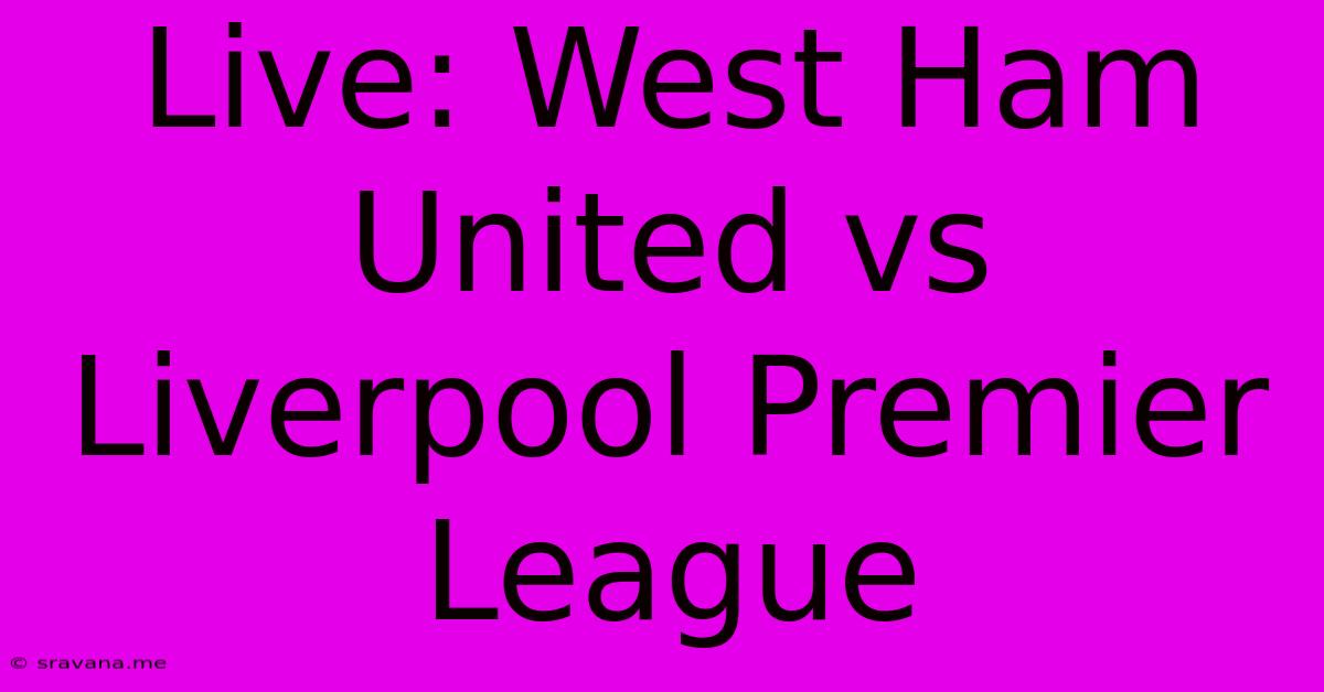 Live: West Ham United Vs Liverpool Premier League