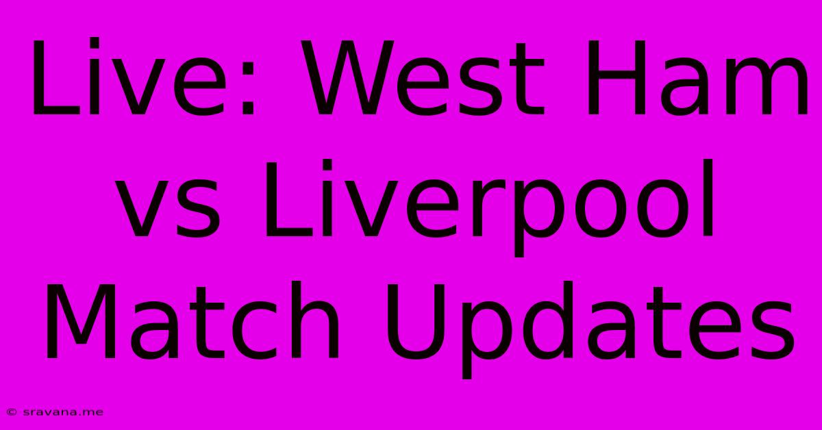 Live: West Ham Vs Liverpool Match Updates