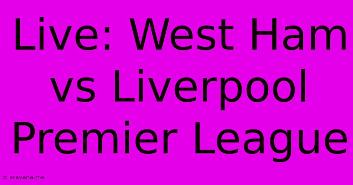 Live: West Ham Vs Liverpool Premier League