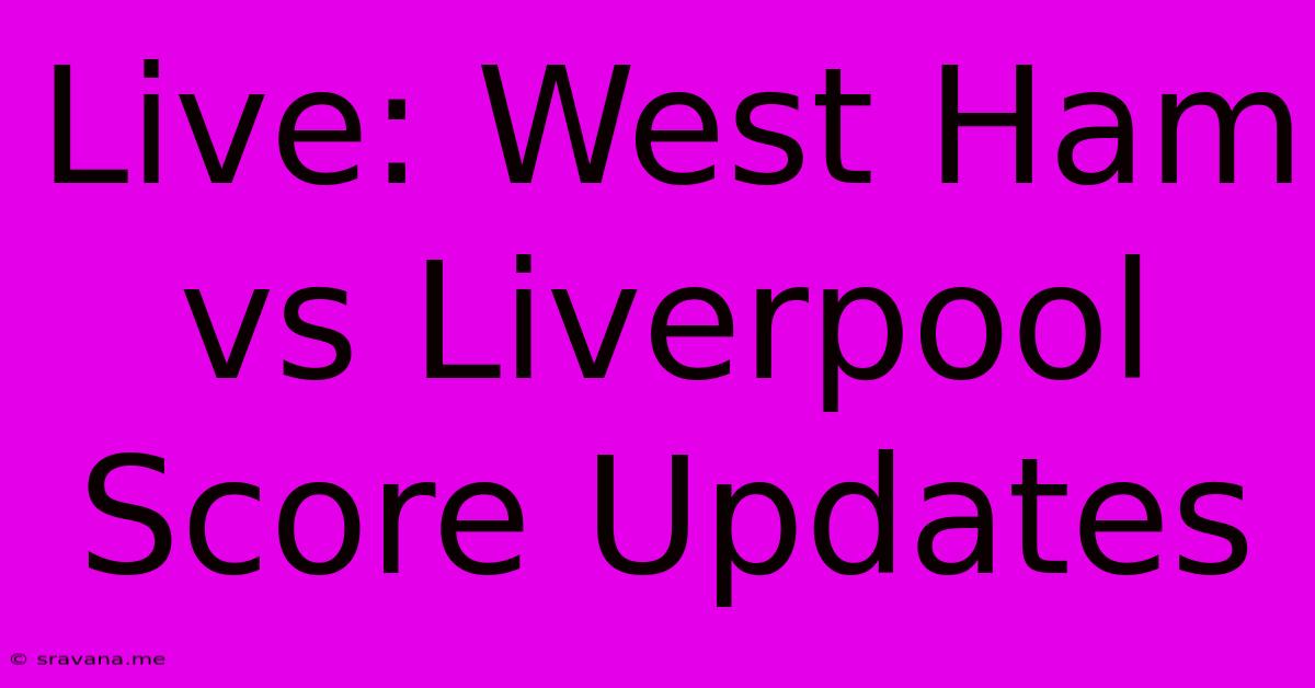 Live: West Ham Vs Liverpool Score Updates