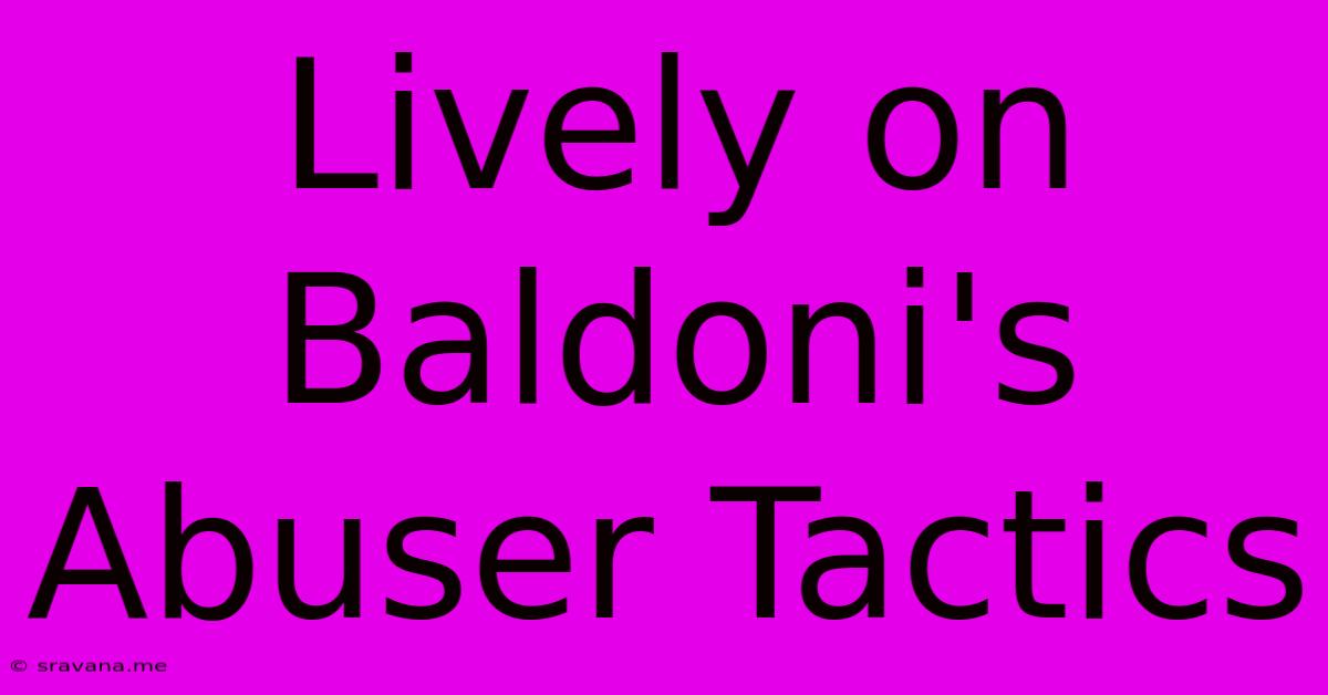 Lively On Baldoni's Abuser Tactics