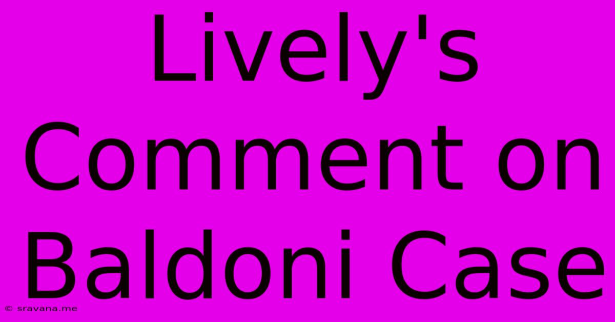 Lively's Comment On Baldoni Case