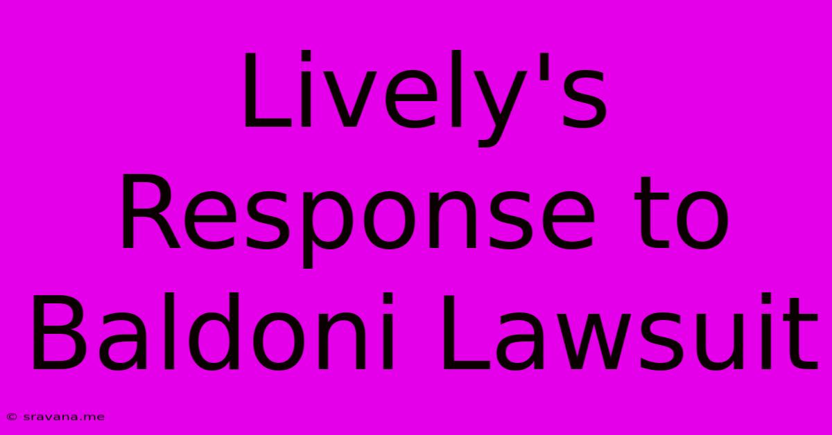 Lively's Response To Baldoni Lawsuit