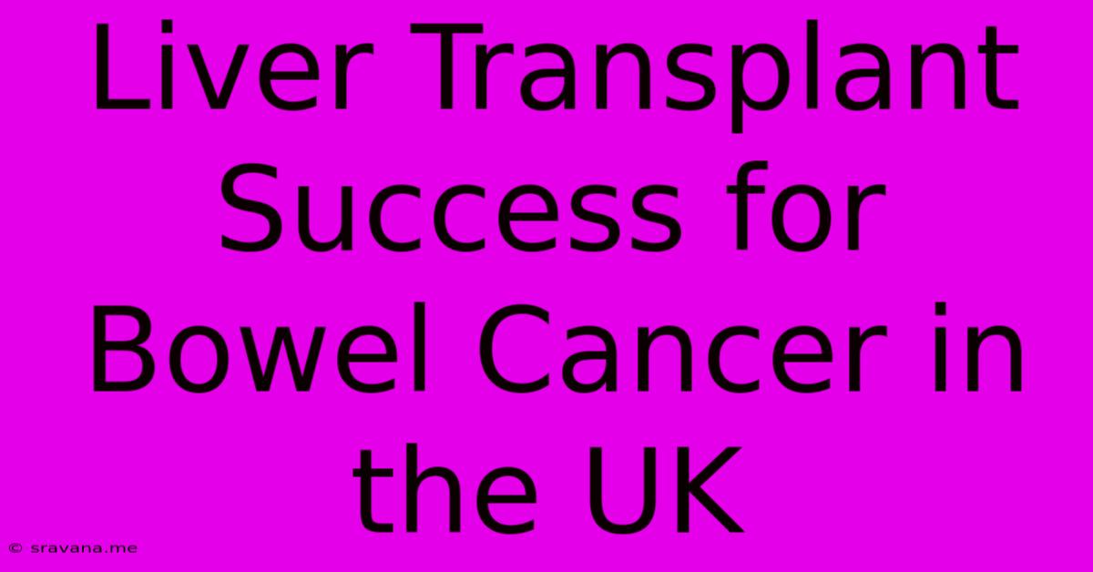 Liver Transplant Success For Bowel Cancer In The UK