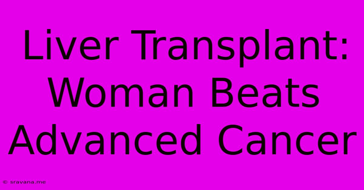 Liver Transplant: Woman Beats Advanced Cancer