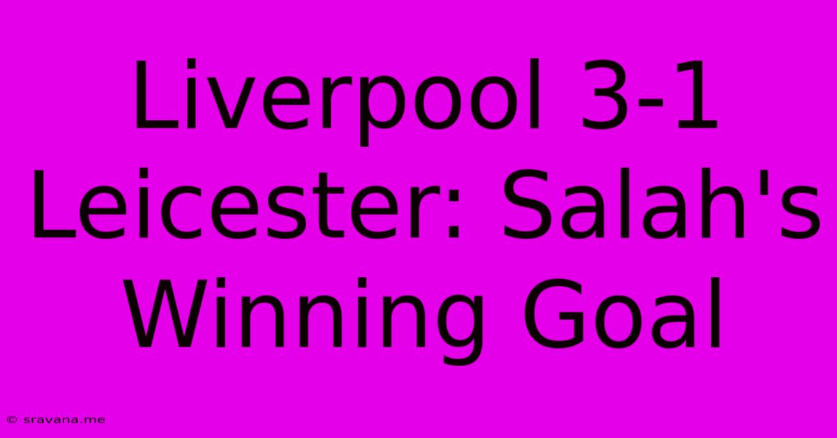 Liverpool 3-1 Leicester: Salah's Winning Goal