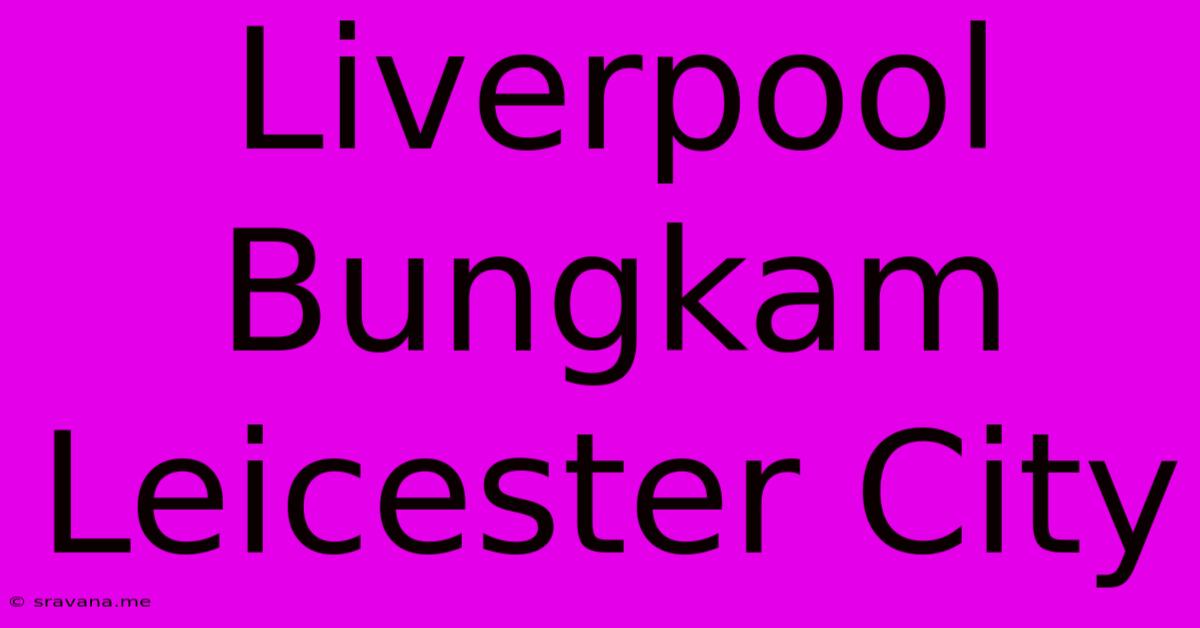 Liverpool Bungkam Leicester City