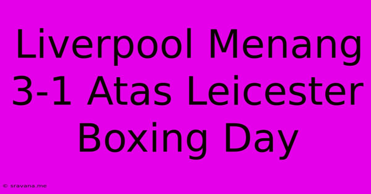 Liverpool Menang 3-1 Atas Leicester Boxing Day