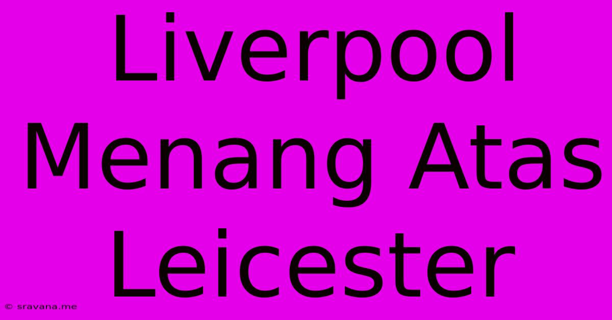 Liverpool Menang Atas Leicester