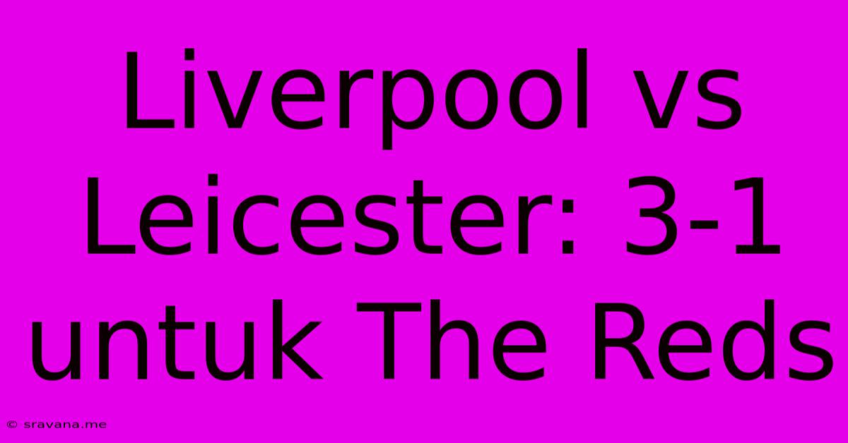 Liverpool Vs Leicester: 3-1 Untuk The Reds