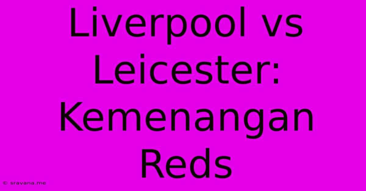 Liverpool Vs Leicester: Kemenangan Reds