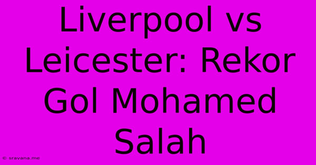 Liverpool Vs Leicester: Rekor Gol Mohamed Salah