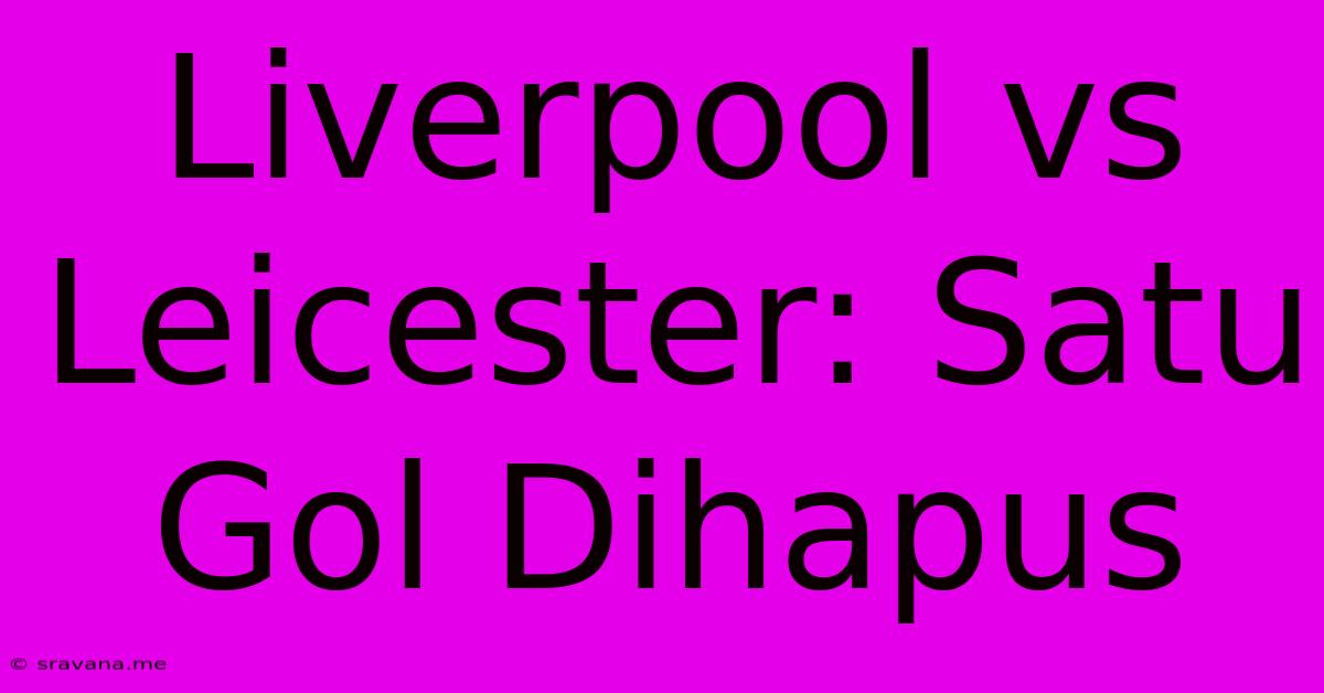 Liverpool Vs Leicester: Satu Gol Dihapus