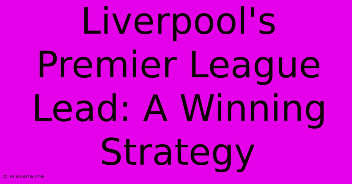 Liverpool's Premier League Lead: A Winning Strategy